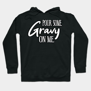 Pour some Gravy on me Hoodie